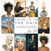Love Is in the Hair: A Journey of Setbacks, Scissors, and Self-Worth. How I Built a Life in Beauty from the Inside Out