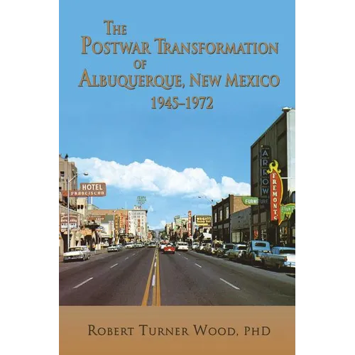 The Postwar Transformation of Albuquerque, New Mexico, 1945-1972
