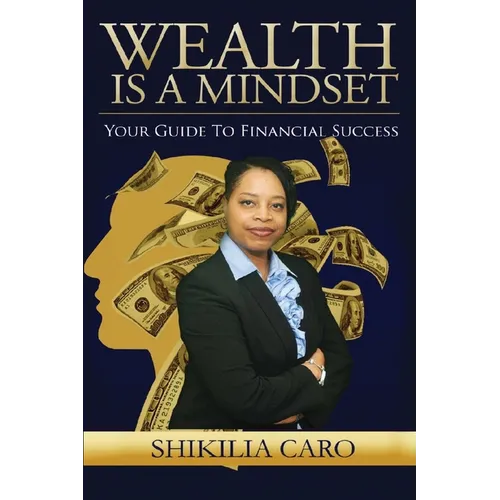 Wealth is a Mindset: Your Guide to Financial Success