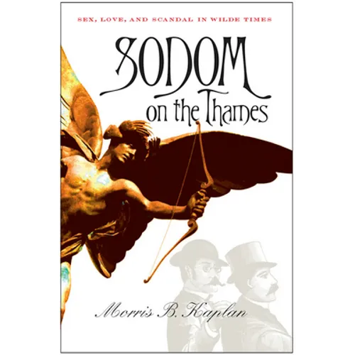 Sodom on the Thames: Sex, Love, and Scandal in Wilde Times