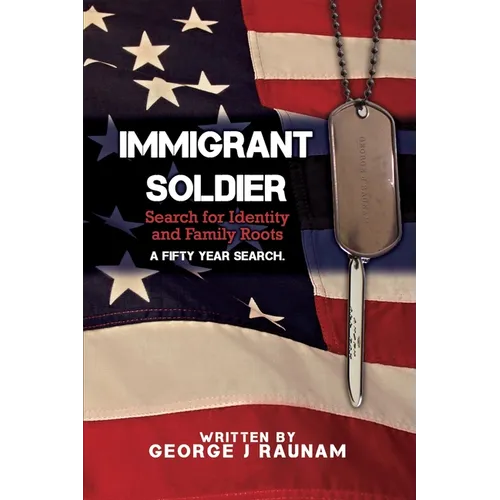 Immigrant Soldier: Search for Identity and Family roots. A fifty year search.