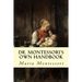 Dr. Montessori's Own Handbook