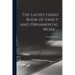 The Ladies' Hand Book of Fancy and Ornamental Work ...