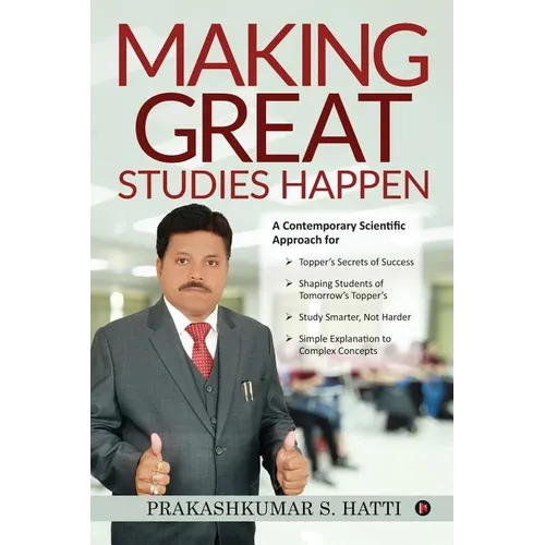 Making Great Studies Happen: A Contemporary Scientific Approach for Topper's Secrets of Success Shaping Students of Tomorrow's Topper's Study Smart