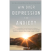 Win Over Depression and Anxiety: Great Tips to Overcome Worry, Fear, Stress, Panic Attacks, Control Emotions, Develop Emotional Intelligence and Impro