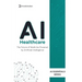 AI in Healthcare: AI in Healthcare: From Fundamentals to Future Innovations