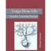 Yoga Flow Life: Teacher Training Manual