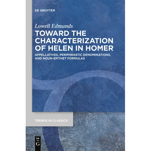 Toward the Characterization of Helen in Homer: Appellatives, Periphrastic Denominations, and Noun-Epithet Formulas