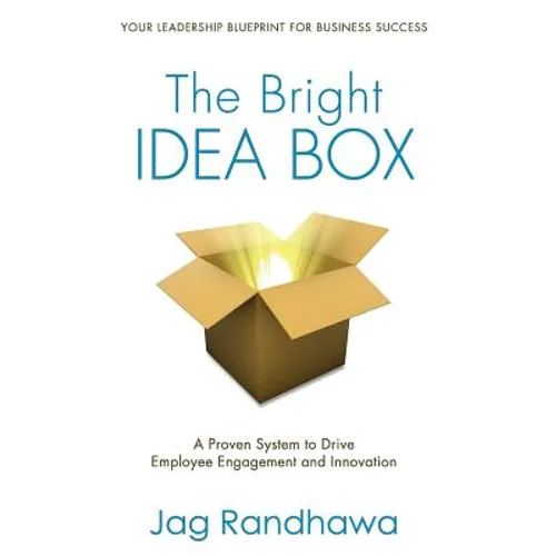 The Bright Idea Box: A Proven System to Drive Employee Engagement and Innovation
