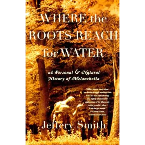 Where the Roots Reach for Water: A Personal and Natural History of Melancholia