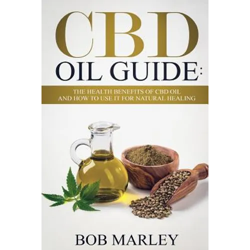 CBD Oil Guide: The Health Benefits of CBD Oil and How to Use It for Natural Healing