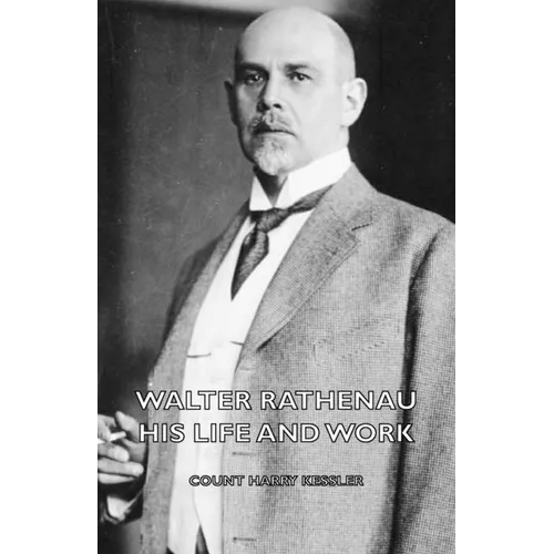 Walter Rathenau: His Life and Work