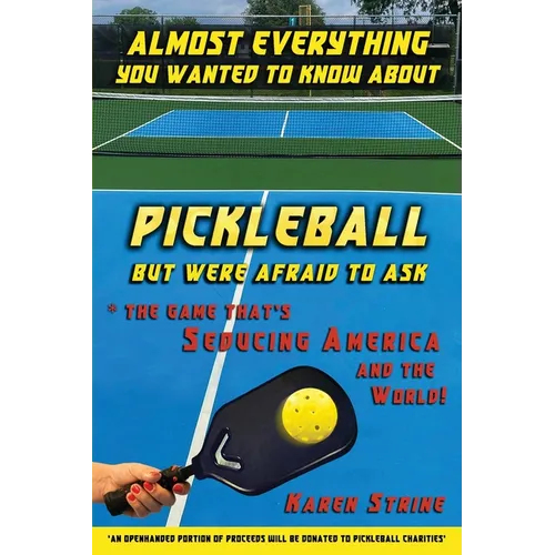 Almost Everything You Wanted to Know about Pickleball but Were Afraid to Ask