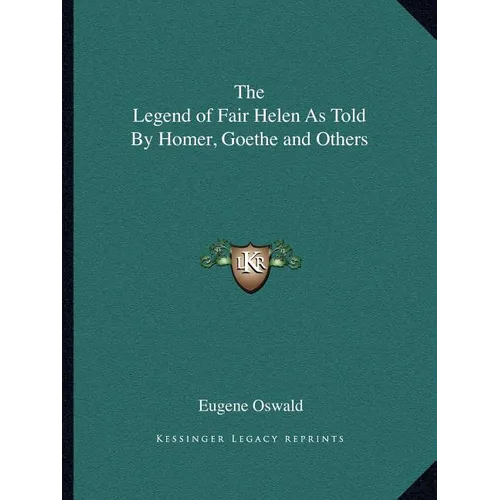 The Legend of Fair Helen As Told By Homer, Goethe and Others