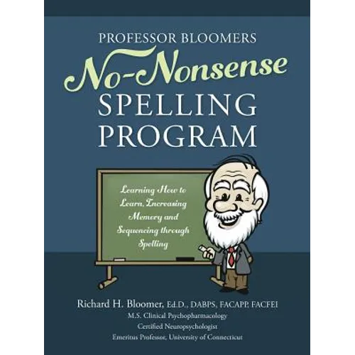 Professor Bloomers No-Nonsense Spelling Program: Learning How to Learn, Increasing Memory and Sequencing through Spelling