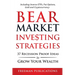 Bear Market Investing Strategies: 37 Recession-Proof Ideas to Grow Your Wealth Including Inverse ETFs, Put Options, Gold & Cryptocurrency
