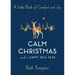 Calm Christmas and a Happy New Year: A Little Book of Comfort and Joy