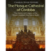 The Mosque-Cathedral of Córdoba: The History and Legacy of the Moors' Greatest Holy Site in Spain