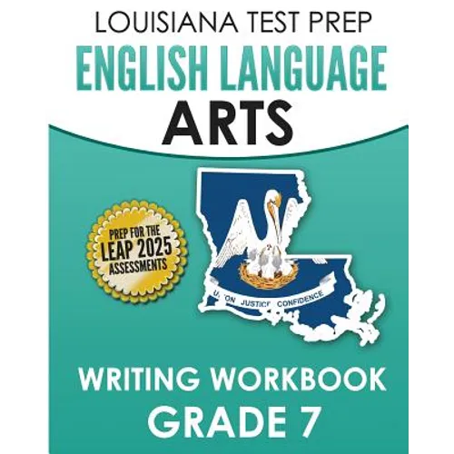 LOUISIANA TEST PREP English Language Arts Writing Workbook Grade 7: Preparation for the LEAP ELA Assessments