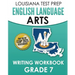 LOUISIANA TEST PREP English Language Arts Writing Workbook Grade 7: Preparation for the LEAP ELA Assessments