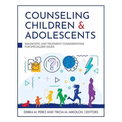 Counseling Children and Adolescents: Diagnostic and Treatment Considerations for Specialized Issues
