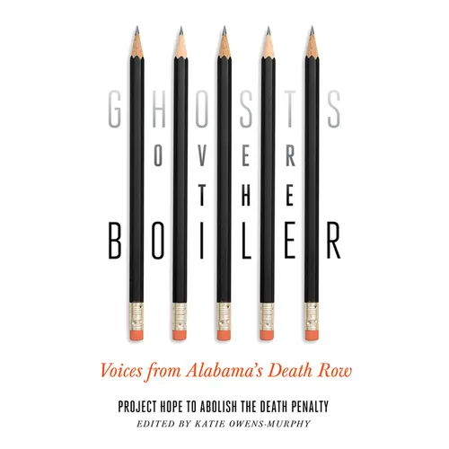 Ghosts Over the Boiler: Voices from Alabama's Death Row
