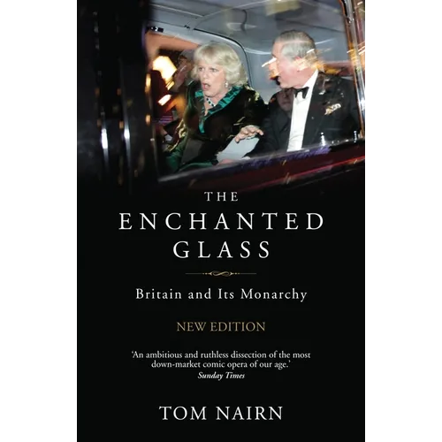 The Enchanted Glass: Britain and Its Monarchy