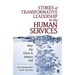 Stories of Transformative Leadership in the Human Services: Why the Glass Is Always Full