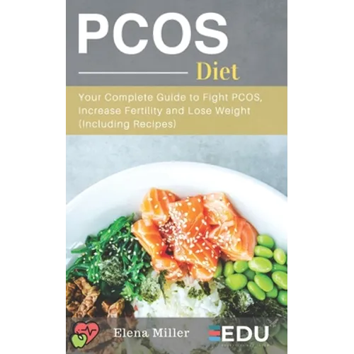 PCOS Diet: Your Complete Guide to Fight PCOS, Increase Fertility and Lose Weight (Including Recipes)