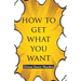 How To Get What You Want