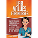 Lab Values for Nurses: Every Single Lab Value You Must Know To Easily Pass Nursing School & The NCLEX!