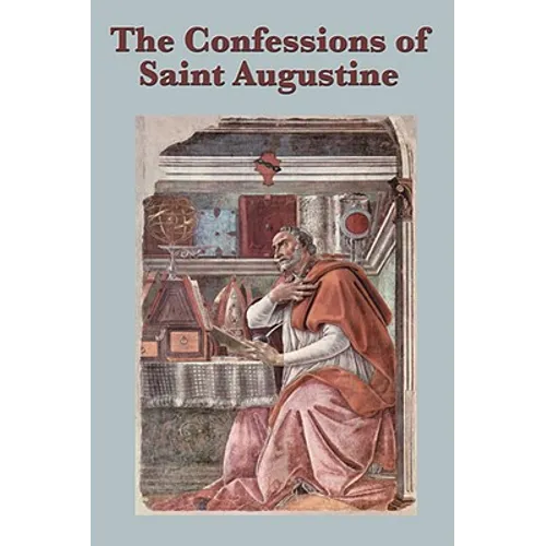 The Confessions of Saint Augustine: A Spiritual Autobiography of Conversion and Divine Grace