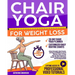 Chair Yoga for Weight Loss: Unlock Strength, Shed Pounds, and Improve Mobility in Just 10 Minutes a Day. A 30-Day Step-by-Step Program for Seniors Rea
