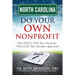 North Carolina Do Your Own Nonprofit: The ONLY GPS You Need for 501c3 Tax Exempt Approval