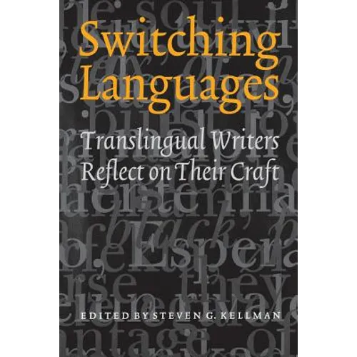 Switching Languages: Translingual Writers Reflect on Their Craft