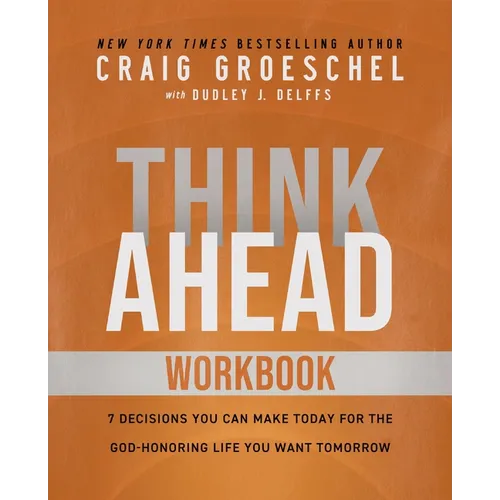 Think Ahead Workbook: The Power of Pre-Deciding for a Better Life
