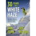 Thirty Years in a White Haze: Dan Egan's Story of Worldwide Adventure  and the Evolution of Extreme Skiing