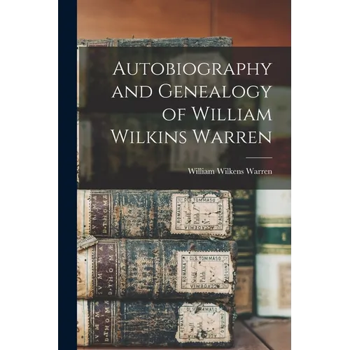 Autobiography and Genealogy of William Wilkins Warren
