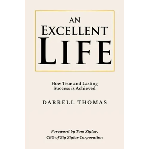 An Excellent Life: How True and Lasting Success is Achieved