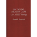 National Health Care: Law, Policy, Strategy