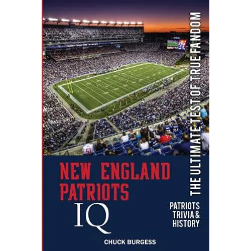 New England Patriots IQ: The Ultimate Test of True Fandom (History & Trivia)