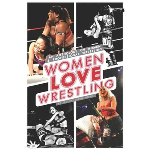 Women Love Wrestling: An anthology on women & wrestling
