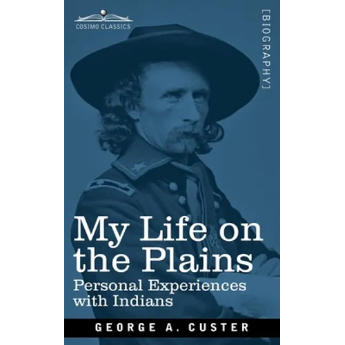 My Life on the Plains: Personal Experiences with Indians