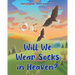 Will We Wear Socks in Heaven?