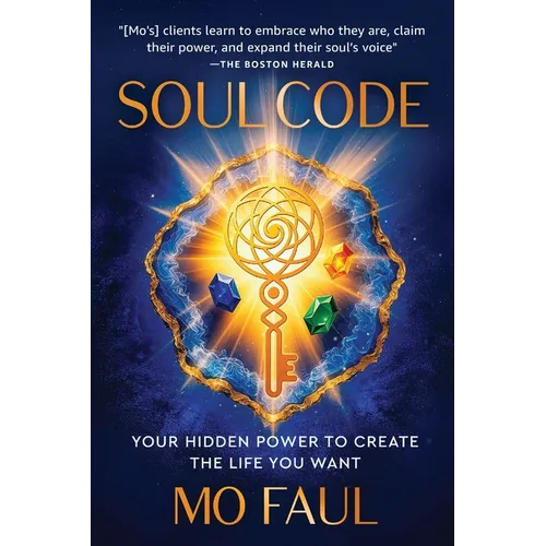 Soul Code: Your Hidden Power to Create the Life You Want