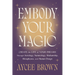 Embody Your Magic: Create the Life of Your Dreams Through Astrology, Numerology, Mediumship, Metaphysics, and Human Design