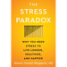 The Stress Paradox: Why You Need Stress to Live Longer, Healthier, and Happier