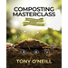 Composting Masterclass: Feed The Soil Not Your Plants