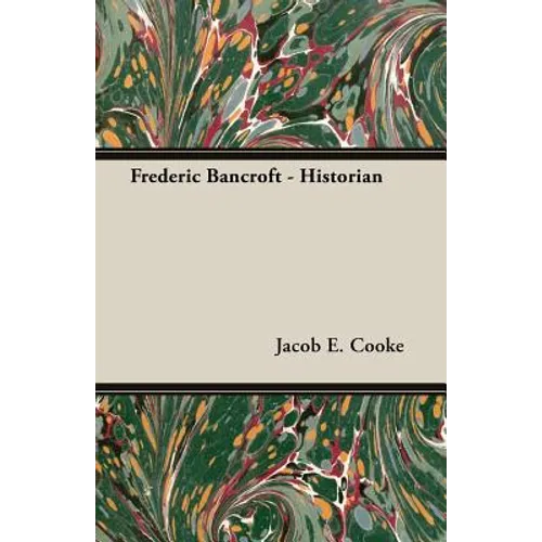 Frederic Bancroft - Historian