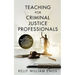 Teaching for Criminal Justice Professionals: The Insiders Step-By-Step Guide to Landing a Teaching Job at a College or University